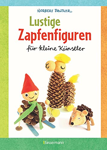 Lustige Zapfenfiguren für kleine Künstler. Das Bastelbuch mit 24 Figuren aus Baumzapfen und anderen Naturmaterialien. Für Kinder ab 5 Jahren von Bassermann, Edition