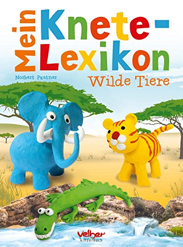 Mein Knete-Lexikon - Wilde Tiere Mein Knete-Lexikon - Wilde Tiere