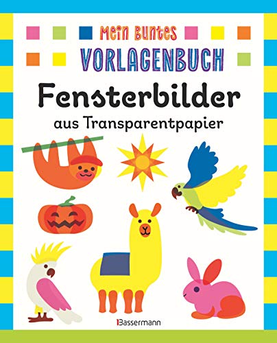 Mein buntes Vorlagenbuch - Fensterbilder aus Transparentpapier. Ab 4 Jahren: Die schönsten Motive rund ums Jahr: Einhorn, Alpaka, Osterei, Halloween, Weihnachtsstern u.v.m.