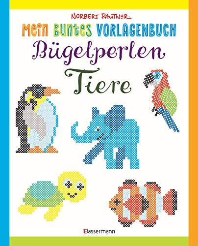 Mein buntes Vorlagenbuch: Bügelperlen-Tiere. Über 150 Motive. Von Alpaka bis Zebra: Für Kinder ab 5 Jahren von Bassermann, Edition