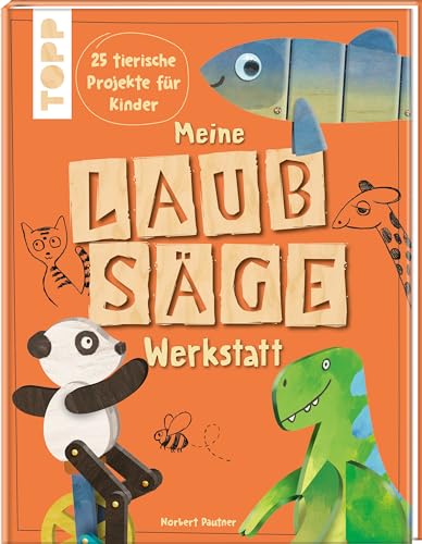 Meine Laubsäge-Werkstatt: 30 tierische Projekte für Kinder