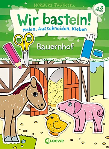 Wir basteln! - Malen, Ausschneiden, Kleben - Bauernhof: Beschäftigung für Kinder ab 3 Jahre Wir basteln! - Malen, Ausschneiden, Kleben - Bauernhof: Beschäftigung für Kinder ab 3 Jahre