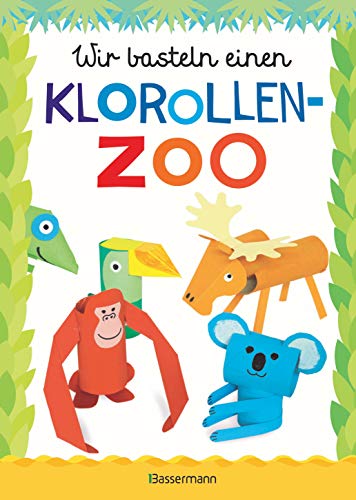 Wir basteln einen Klorollen-Zoo. Das Bastelbuch mit 40 lustigen Tieren aus Klorollen: Gorilla, Krokodil, Python, Papagei und vieles mehr. Ideal für Kindergarten- und Kita-Kinder: Ab 4 Jahren