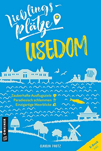 Lieblingsplätze Usedom: Aktual. Nachauflage 2022 (Lieblingsplätze im GMEINER-Verlag)