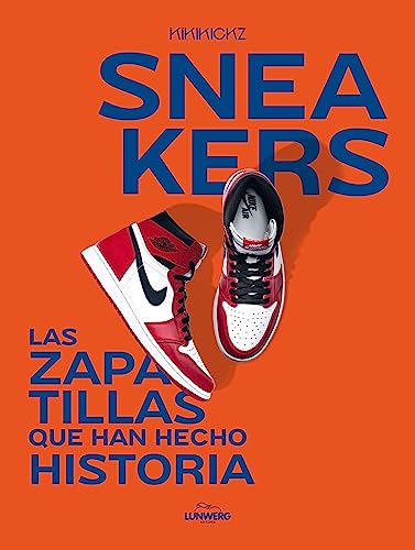 Sneakers: Las zapatillas que han hecho historia (Guías ilustradas) von Lunwerg Editores