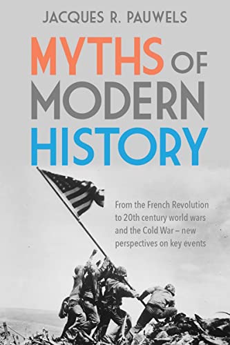 Myths of Modern History: From the French Revolution to the 20th Century World Wars and the Cold War - New Perspectives on Key Events von James Lorimer & Company Ltd