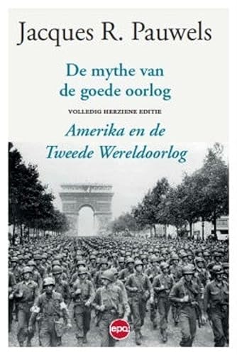 De mythe van de goede oorlog: Amerika en de Tweede Wereldoorlog von Epo, Uitgeverij