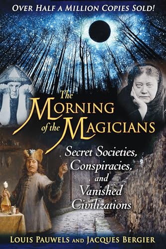 The Morning of the Magicians: Secret Societies, Conspiracies, and Vanished Civilizations