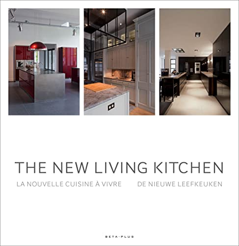 The New Living Kitchen: la nouvelle cuisine a vivre / de nieuwe leefkeuken von BETA PLUS