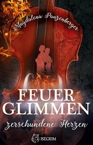 Feuerglimmen: Zerschundene Herzen Feuerglimmen: Zerschundene Herzen von ISEGRIM