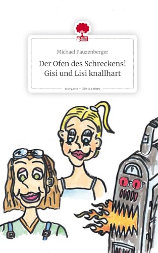 Der Ofen des Schreckens! Gisi und Lisi knallhart. Life is a Story - story.one von story.one publishing