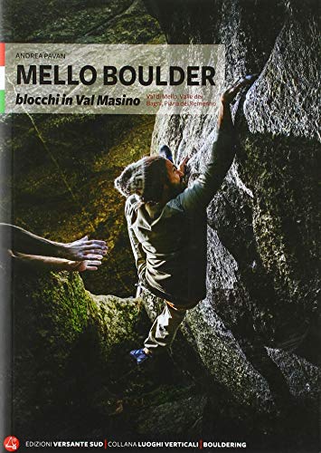 Mello Boulder. Blocchi in Valmasino. Val di Mello, Valle dei Bagni, Piana del Remenno (Luoghi verticali)