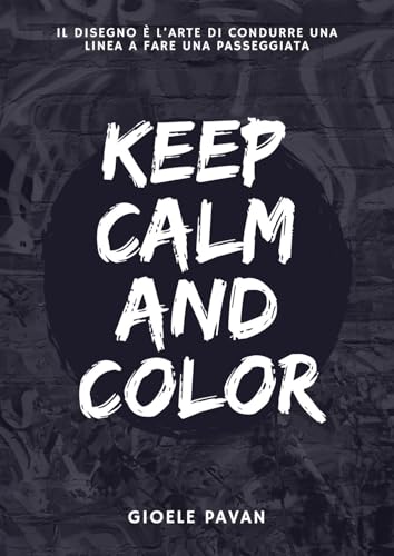Keep calm and color. Il disegno è l'arte di condurre una linea a fare una passeggiata von EBS Print