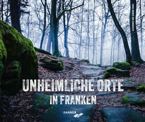 Unheimliche Orte in Franken von Fahner, Hans