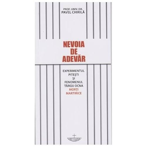 Nevoia De Adevar. Experimentul Pitesti Si Fenomenul Targu Ocna. Morti Martirice Nevoia De Adevar. Experimentul Pitesti Si Fenomenul Targu Ocna. Morti Martirice von Christiana