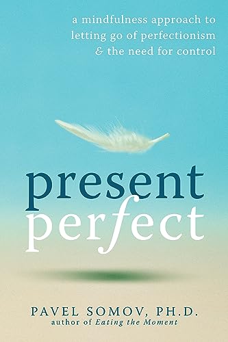 Present Perfect: A Mindfulness Approach to Letting Go of Perfectionism and the Need for Control von New Harbinger
