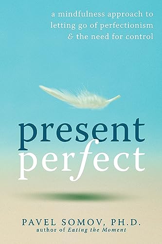 Present Perfect: A Mindfulness Approach to Letting Go of Perfectionism and the Need for Control Present Perfect: A Mindfulness Approach to Letting Go of Perfectionism and the Need for Control von New Harbinger Publications
