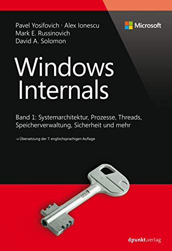 Windows Internals: Band 1: Systemarchitektur, Prozesse, Threads, Speicherverwaltung, Sicherheit und mehr (Developer Reference) von Dpunkt.Verlag GmbH