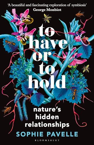 To Have or To Hold: Nature's Hidden Relationships von Bloomsbury Wildlife