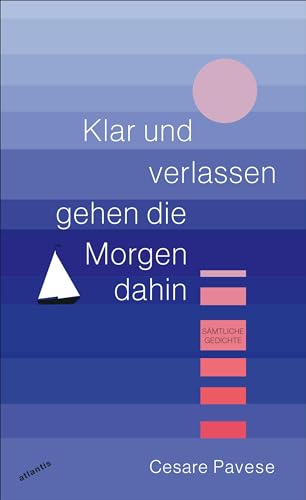 Klar und verlassen gehen die Morgen dahin: Sämtliche Gedichte
