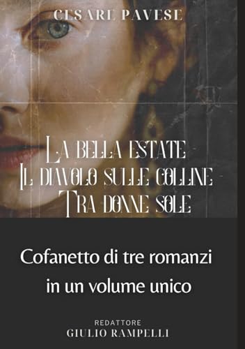 La bella estate - Il diavolo sulle colline - Tra donne sole: Cofanetto di tre romanzi in un volume unico La bella estate - Il diavolo sulle colline - Tra donne sole: Cofanetto di tre romanzi in un volume unico