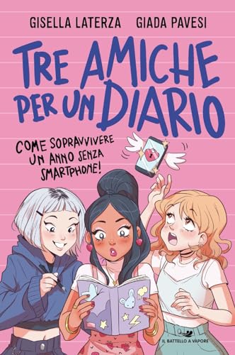 Tre amiche per un diario. Come sopravvivere un anno senza smartphone! (Il battello a vapore. One shot) von Piemme