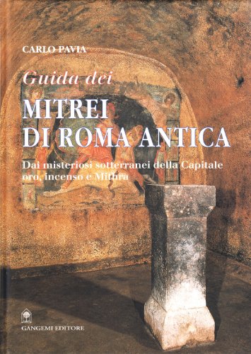 Guida dei mitrei di Roma. Il fascino di Roma sotterranea (Arti visive, architettura e urbanistica) von Gangemi