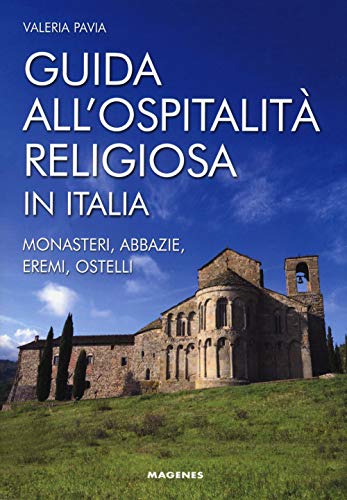 Guida all'ospitalità religiosa in Italia. Monasteri, abbazie, eremi, ostelli (Levante) von Magenes