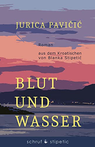 Blut und Wasser: Roman von Schruf & Stipetic