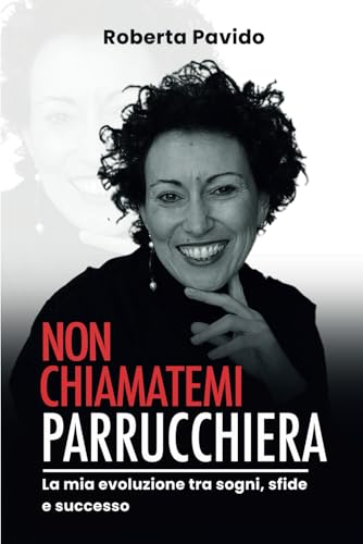 Non chiamatemi parrucchiera: La mia evoluzione tra sogni, sfide e successo Non chiamatemi parrucchiera: La mia evoluzione tra sogni, sfide e successo von Bookness