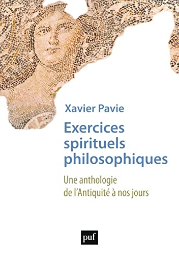 Exercices spirituels philosophiques: Une anthologie de l'Antiquité à nos jours von PUF
