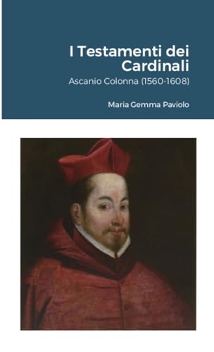 I Testamenti dei Cardinali: Ascanio Colonna (1560-1608) von Lulu.com