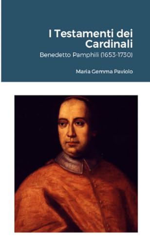 I Testamenti dei Cardinali: Benedetto Pamphili (1653-1730) von Lulu.com