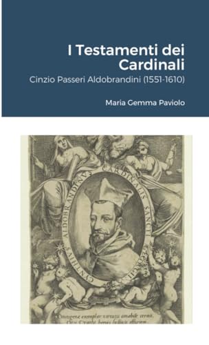 I Testamenti dei Cardinali: Cinzio Passeri Aldobrandini (1551-1610) von Lulu.com