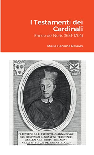 I Testamenti dei Cardinali: Enrico de' Noris (1631-1704) von Lulu.com