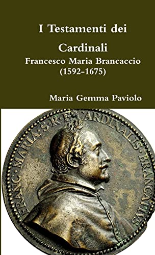 I Testamenti dei Cardinali: Francesco Maria Brancaccio (1592-1675) von Lulu.com