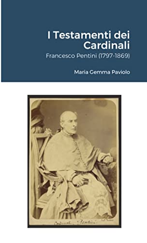 I Testamenti dei Cardinali: Francesco Pentini (1797-1869) von Lulu