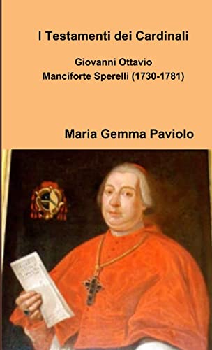 I Testamenti dei Cardinali: Giovanni Ottavio Manciforte Sperelli (1730-1781) von Lulu.com