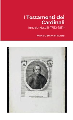 I Testamenti dei Cardinali: Ignazio Nasalli (1750-1831) von Lulu.com