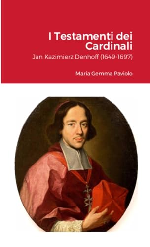 I Testamenti dei Cardinali: Jan Kazimierz Denhoff (1649-1697) von Lulu.com