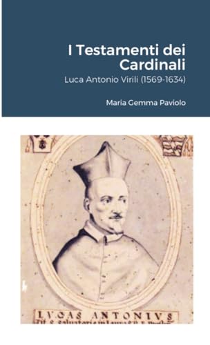I Testamenti dei Cardinali: Luca Antonio Virili (1569-1634) von Lulu.com