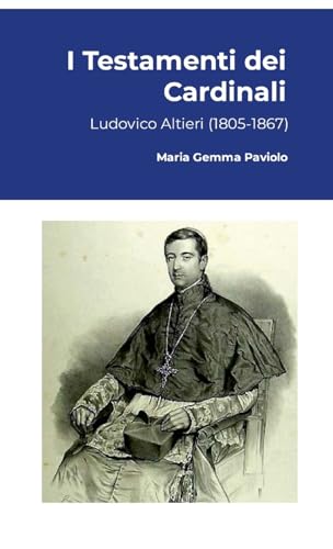 I Testamenti dei Cardinali: Ludovico Altieri (1805-1867) von Lulu