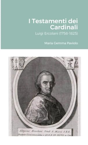 I Testamenti dei Cardinali: Luigi Ercolani (1758-1825) von Lulu.com