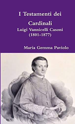 I Testamenti dei Cardinali: Luigi Vannicelli Casoni (1801-1877) von Lulu.com