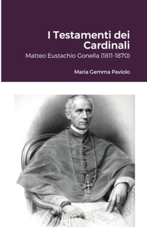 I Testamenti dei Cardinali: Matteo Eustachio Gonella (1811-1870)