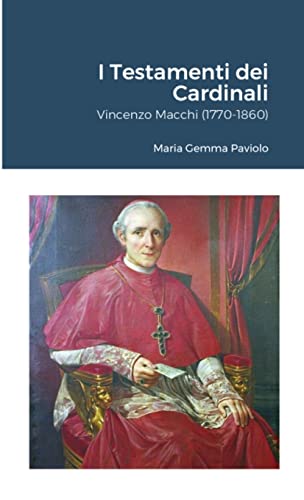 I Testamenti dei Cardinali: Vincenzo Macchi (1770-1860)