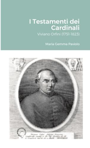 I Testamenti dei Cardinali: Viviano Orfini (1751-1823) von Lulu.com