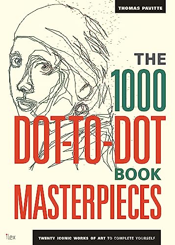 The 1000 Dot-to-Dot Book: Masterpieces: Twenty Iconic works of art to complete yourself The 1000 Dot-to-Dot Book: Masterpieces: Twenty Iconic works of art to complete yourself