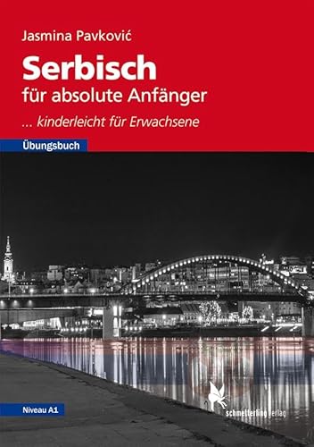 Serbisch für absolute Anfänger: ... kinderleicht für Erwachsene (Übungsbuch, Niveau A1) Serbisch für absolute Anfänger: ... kinderleicht für Erwachsene (Übungsbuch, Niveau A1)