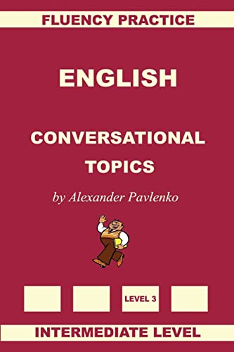 English, Conversational Topics, Intermediate Level (English, Fluency Practice Intermediate Level, Band 3) von CREATESPACE